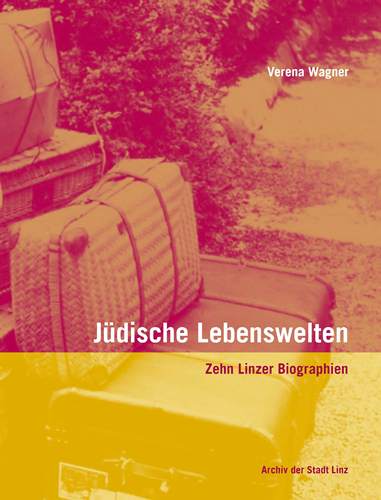 Jüdische Lebenswelten - Zehn Linzer Biographien